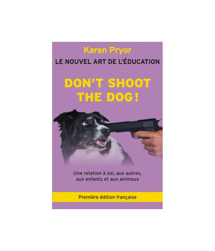 Don’t shoot the Dog ! Karen Pryor